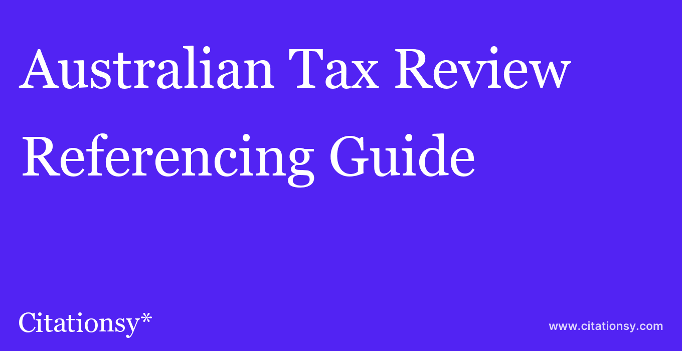 cite Australian Tax Review  — Referencing Guide